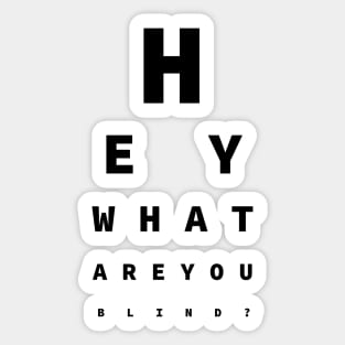 Hey What Are You Blind? - Fun For Opticians Sticker